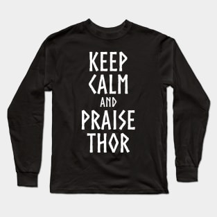 Keep Calm And Praise Thor - Norwegian Norse Viking Mythology Long Sleeve T-Shirt